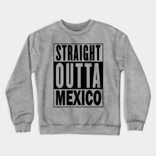 Straight Outta Mexico Crewneck Sweatshirt